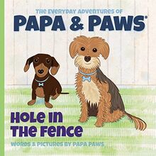 Hole in the Fence (The Everyday Adventures of Papa & Paws, Band 4)