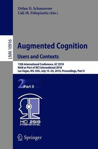 Augmented Cognition: Users and Contexts: 12th International Conference, AC 2018, Held as Part of HCI International 2018, Las Vegas, NV, USA, July ... Notes in Computer Science, Band 10916)