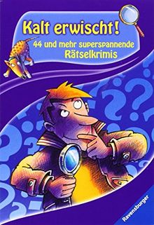 Kalt erwischt!: 44 und mehr superspannende Rätselkrimis