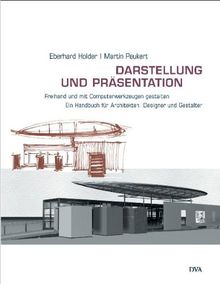 Darstellung und Präsentation - Freihand und mit Computerwerkzeugen gestalten: Ein Handbuch für Architekten, Innenarchitekten und Gestalter: Freihand ... für Architekten, Designer und Gestalter