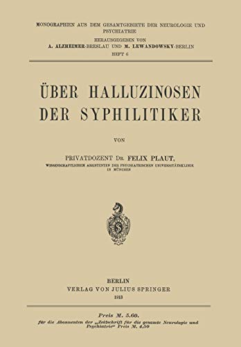 Über Halluzinosen der Syphilitiker (Monographien aus dem Gesamtgebiete der Neurologie und Psychiatrie) (German Edition) (Monographien aus dem Gesamtgebiete der Neurologie und Psychiatrie, 6, Band 6)