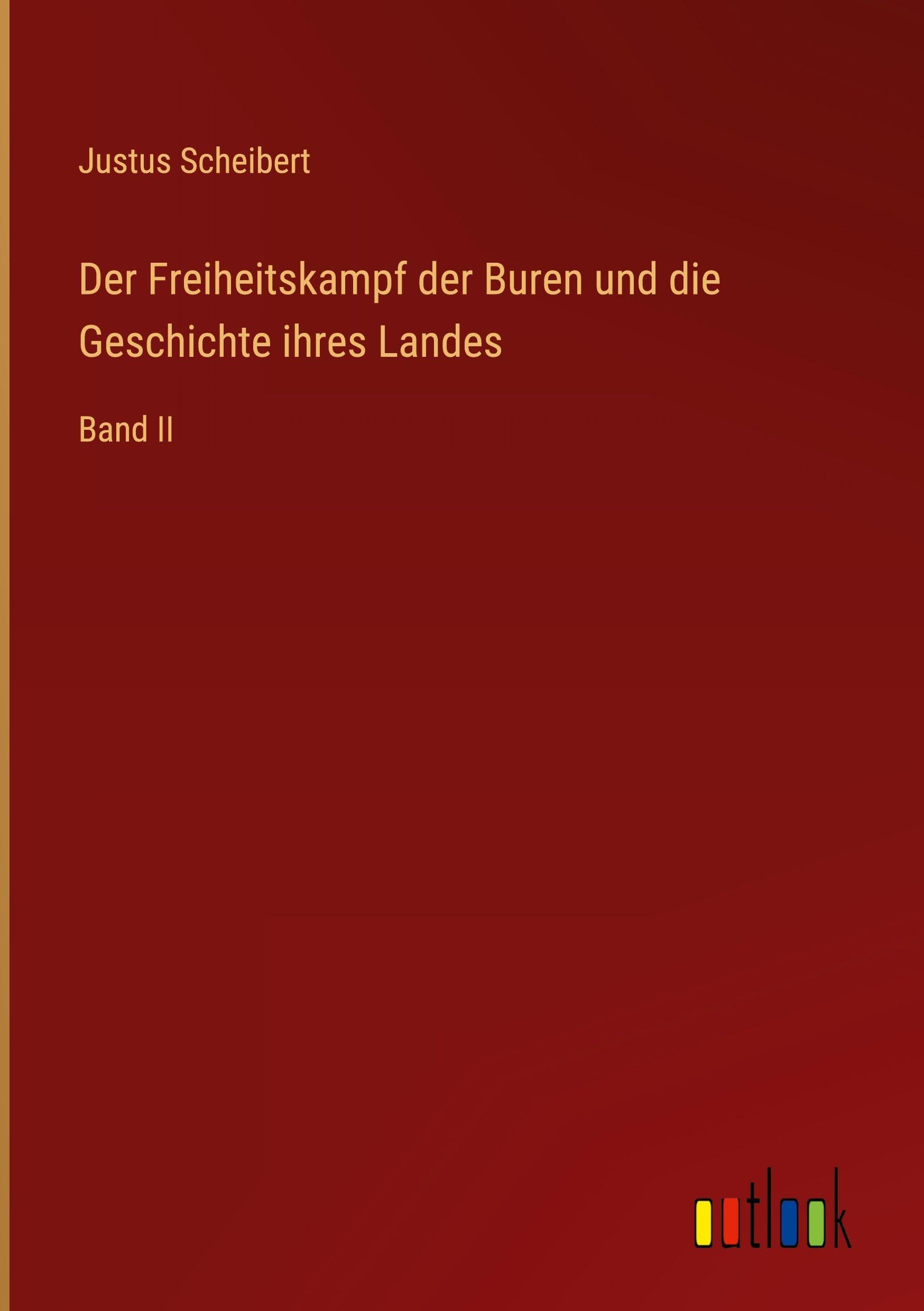 Der Freiheitskampf der Buren und die Geschichte ihres Landes: Band II