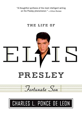 Charles Ponce De Leon Fortunate Son, The Life Of Elvis Presley (American Portrait (Hill And Wang))