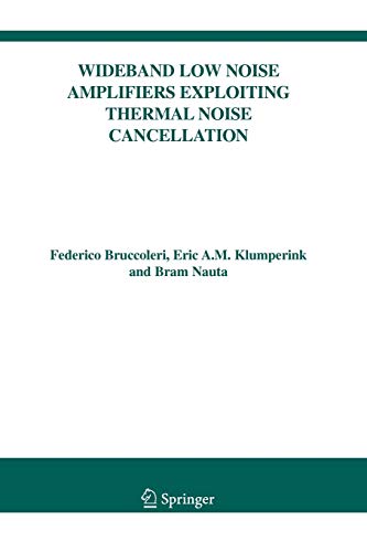 Wideband Low Noise Amplifiers Exploiting Thermal Noise Cancellation (The Springer International Series in Engineering and Computer Science, Band 840)