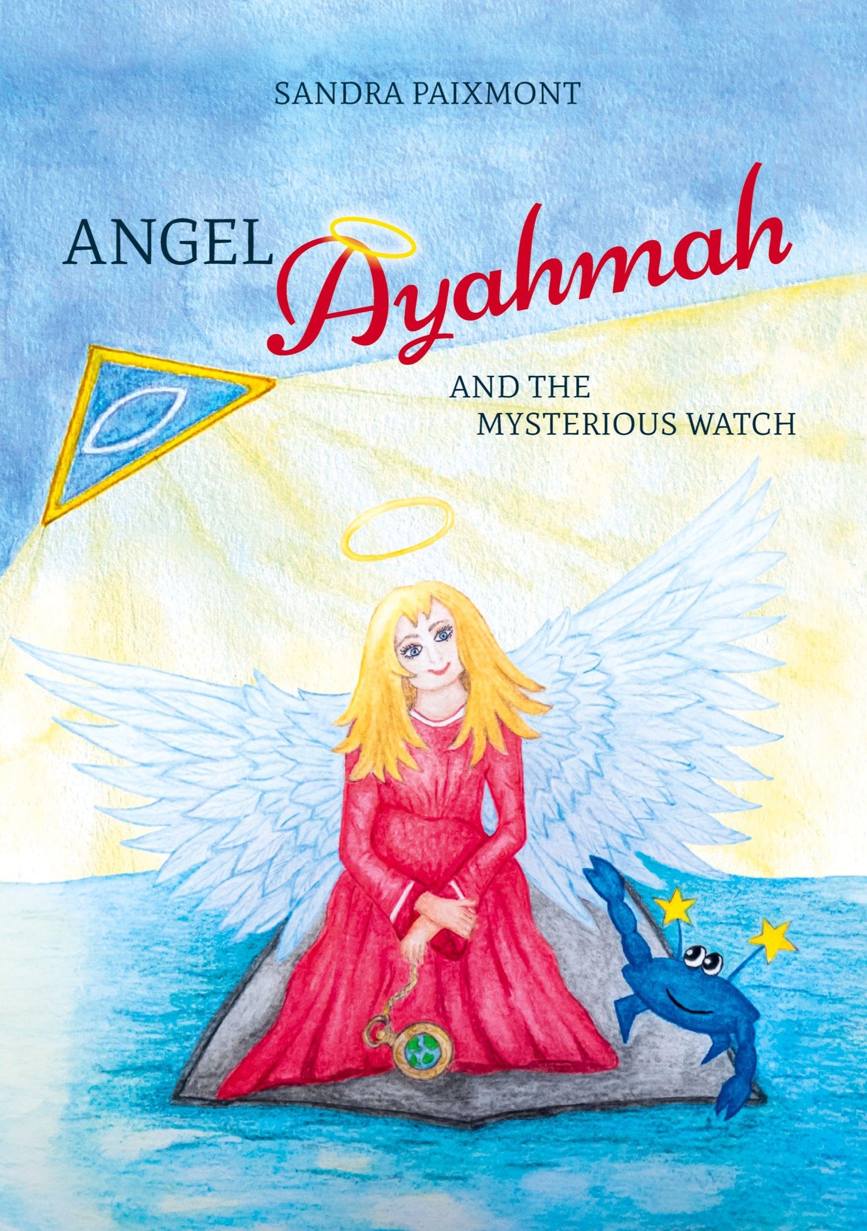 Angel Ayahmah And the Mysterious Watch: Angel Ayahmah's exciting journey to the mountain spirits, to a star dragon, and to the planet of unicorns (Angel Ayahmah: and the search for Gabriel)