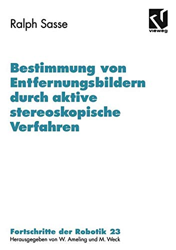 Bestimmung von Entfernungsbildern durch aktive stereoskopische Verfahren: Diss. (Fortschritte der Robotik, 23, Band 23)