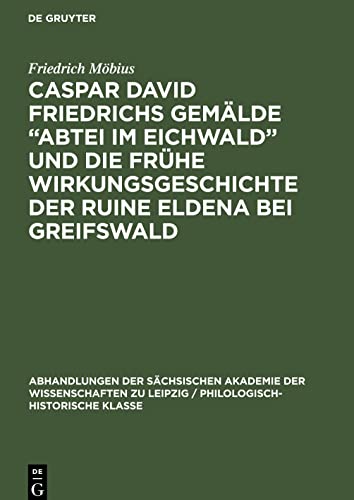 Caspar David Friedrichs Gemälde Abtei im Eichwald und die frühe Wirkungsgeschichte der Ruine Eldena bei Greifswald