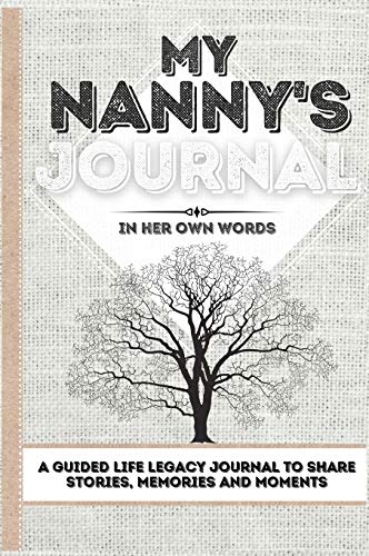My Nanny's Journal: A Guided Life Legacy Journal To Share Stories, Memories and Moments | 7 x 10