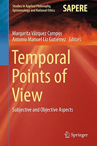 Temporal Points of View: Subjective and Objective Aspects (Studies in Applied Philosophy, Epistemology and Rational Ethics)