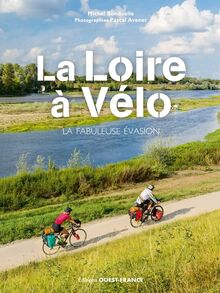 La Loire à vélo : la fabuleuse évasion