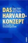 Das Harvard-Konzept: Sachgerecht verhandeln - erfolgreich verhandeln