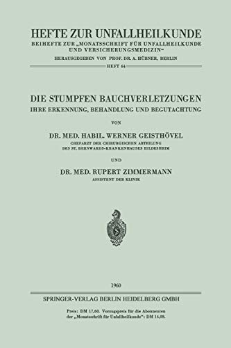 Die Stumpfen Bauchverletzungen: Ihre Erkennung, Behandlung und Begutachtung (Hefte zur Unfallheilkunde, H. 64)