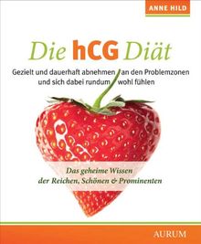 Die hCG-Diät: Das geheime Wissen der Reichen, Schönen & Prominenten