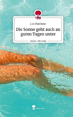 Die Sonne geht auch an guten Tagen unter. Life is a Story - story.one