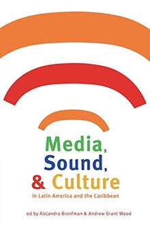 Media, Sound, & Culture in Latin America and the Caribbean (Pitt Latin American)