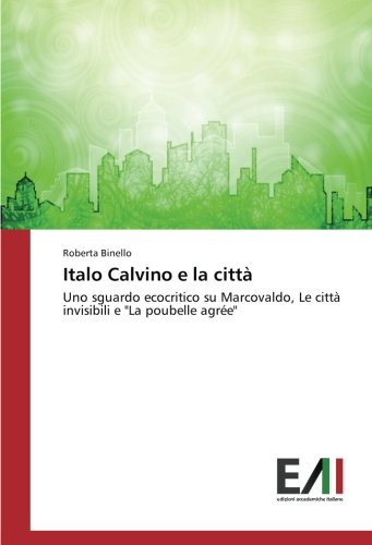 Italo Calvino e la città: Uno sguardo ecocritico su Marcovaldo, Le città invisibili e La poubelle agrée