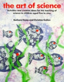 Art of Science: Activities and Creative: Activities and Creative Ideas for the Teaching of Science to Infants and Lower Juniors (Kids' Stuff)