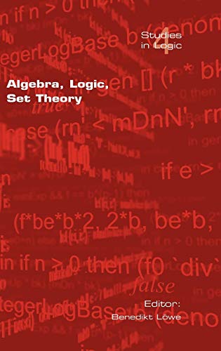 Algebra, Logic, Set Theory: Festscrift Fur Ulrich Felgner Zum 65. Geburtstag (Studies in Logic)