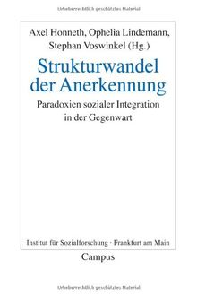 Strukturwandel der Anerkennung: Paradoxien sozialer Integration in der Gegenwart (Frankfurter Beiträge zur Soziologie und Sozialphilosophie)