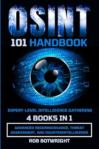 Rob Botwright Osint 101 Handbook, Advanced Reconnaissance, Threat Assessment, And Counterintelligence