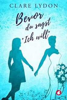 Bevor du sagst »Ich will«