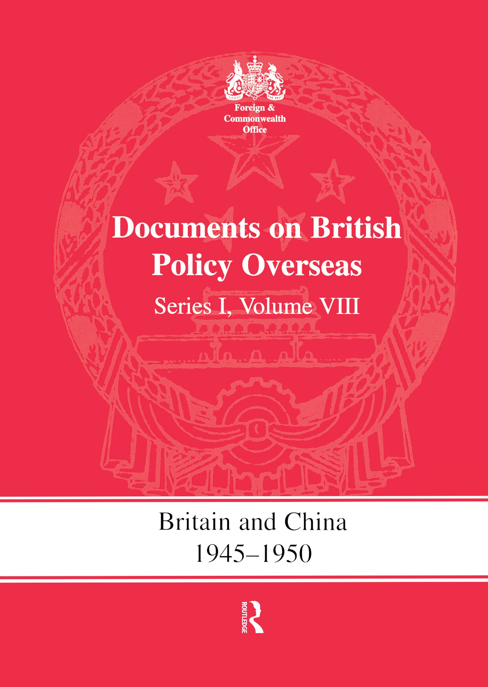 Britain and China, 1945-1950: Documents on British Policy Overseas, Series I (Whitehall Histories, Band 8)