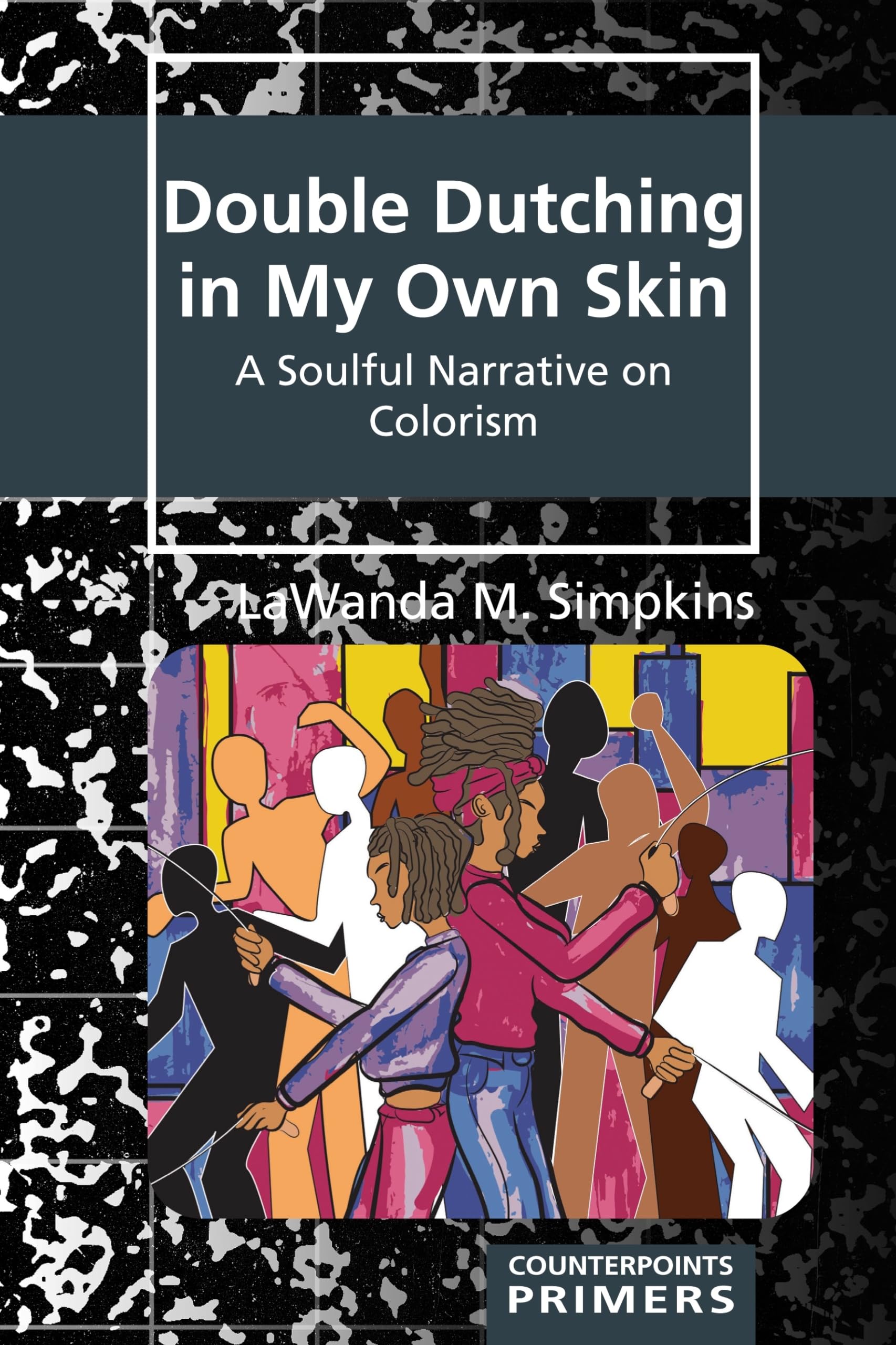 Double Dutching in My Own Skin: A Soulful Narrative on Colorism (Counterpoints Primers, Band 39)