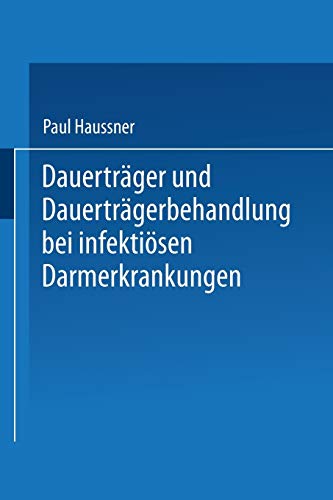 Dauerträger und Dauerträgerbehandlung bei infektiösen Darmerkrankungen (Ergebnisse der Inneren Medizin und Kinderheilkunde)