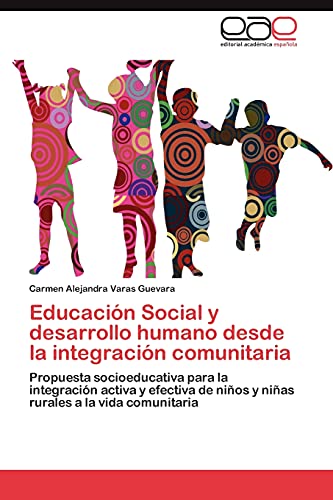 Educación Social y desarrollo humano desde la integración comunitaria: Propuesta socioeducativa para la integración activa y efectiva de niños y niñas rurales a la vida comunitaria