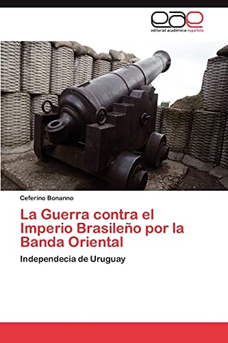 La Guerra contra el Imperio Brasileño por la Banda Oriental: Independecia de Uruguay