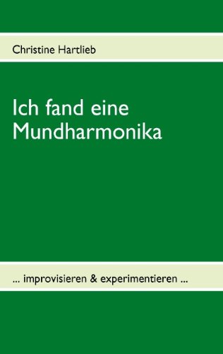 Ich fand eine Mundharmonika: ... improvisieren & experimentieren ...