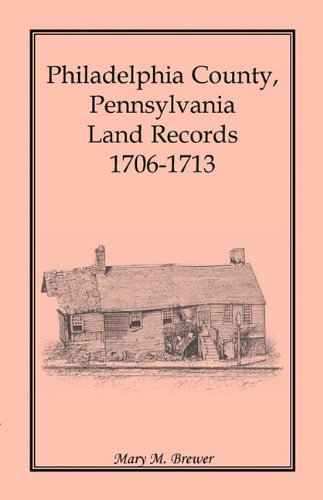 Philadelphia County, Pennsylvania, Land Records 1706-1713