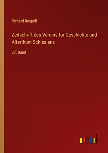 Zeitschrift des Vereins für Geschichte und Alterthum Schlesiens: 23. Band