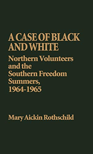 A Case of Black and White: Northern Volunteers and the Southern Freedom Summers, 1964-1965 (Contributions in Afro-american and African Studies: Contemporary Black Poets)