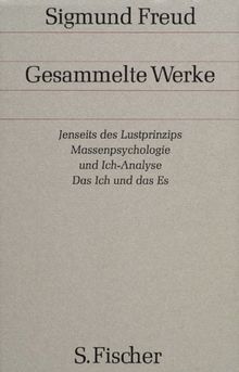 Gesammelte Werke, bd. 13: Jenseits des Lustprinzips. Massenpsychologie und Ich-Analyse. Das Ich und das Es