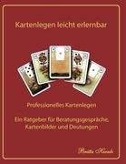 Kartenlegen leicht erlernbar: Professionelles Kartenlegen - Ein Ratgeber für Beratungsgespräche, Kartenbilder und Deutungen