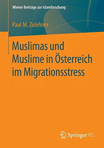 Muslimas und Muslime in Österreich im Migrationsstress (Wiener Beiträge zur Islamforschung)