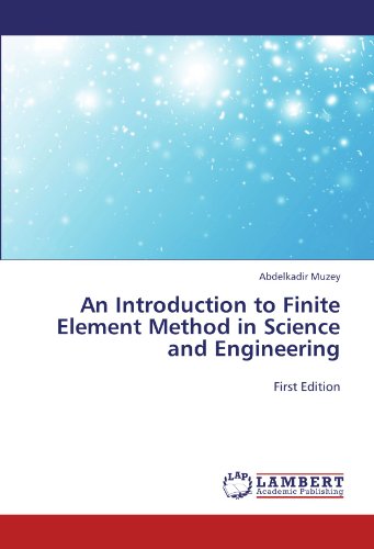 An Introduction to Finite Element Method in Science and Engineering: First Edition