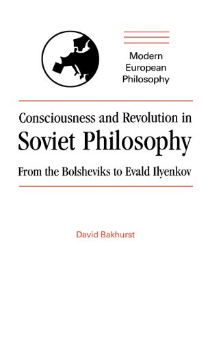 Consciousness and Revolution in Soviet Philosophy: From the Bolsheviks to Evald Ilyenkov (Modern European Philosophy)