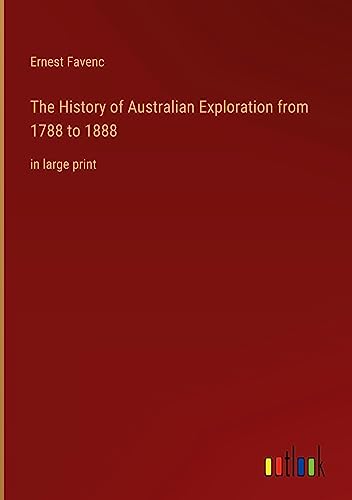The History of Australian Exploration from 1788 to 1888: in large print