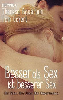 Besser als Sex ist besserer Sex: Ein Paar. Ein Jahr. Ein Experiment von Bäuerlein, Theresa, Eckert, Tom | Buch | Zustand gut
