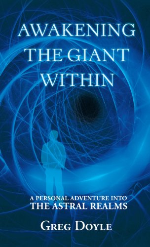 Awakening the Giant Within: A Personal Adventure Into the Astral Realms