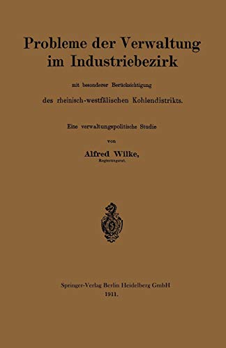 Probleme der Verwaltung im Industriebezirk mit besonderer Berücksichtigung des rheinisch-westfälischen Kohlendistrikts: Eine verwaltungspolitsche Studie