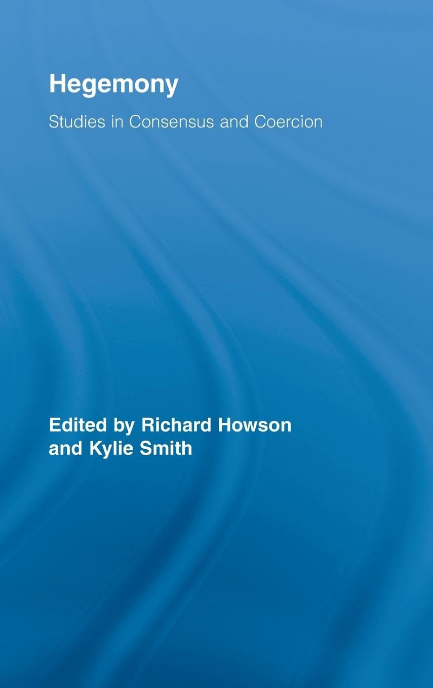 Hegemony: Studies in Consensus and Coercion (Routledge Studies in Social and Political Thought, 56, Band 56)