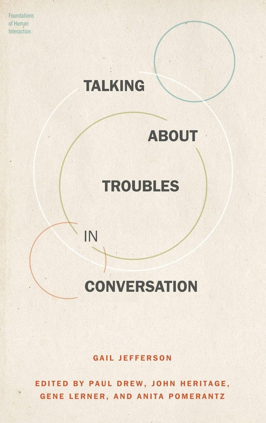 Talking About Troubles in Conversation (Foundations of Human Interaction)