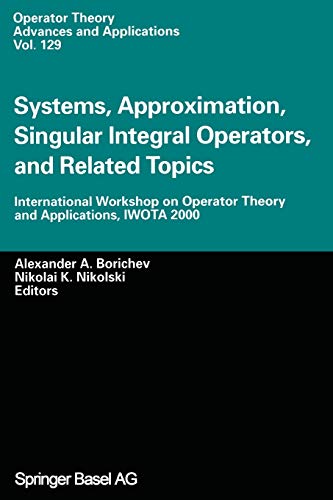 Systems, Approximation, Singular Integral Operators, and Related Topics: International Workshop On Operator Theory And Applications, Iwota 2000 ... Advances and Applications, 129, Band 129)