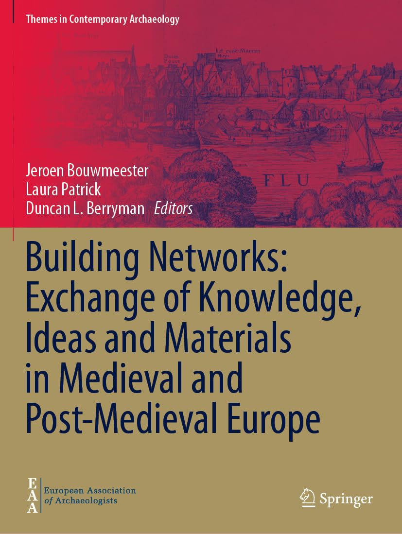 Building Networks: Exchange of Knowledge, Ideas and Materials in Medieval and Post-Medieval Europe (Themes in Contemporary Archaeology)