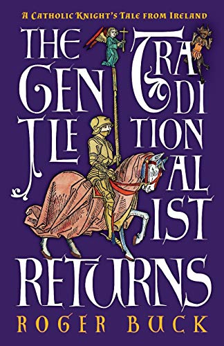 The Gentle Traditionalist Returns: A Catholic Knight's Tale from Ireland