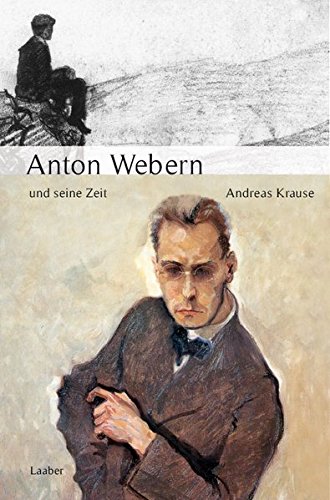 Anton Webern und seine Zeit (Große Komponisten und ihre Zeit)