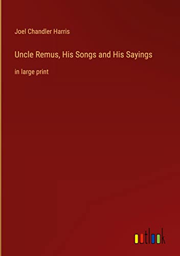 Uncle Remus, His Songs and His Sayings: in large print